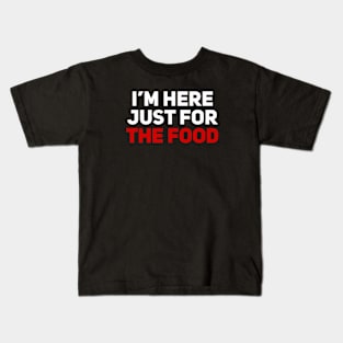 I’m Here Just for the FOOD Kids T-Shirt